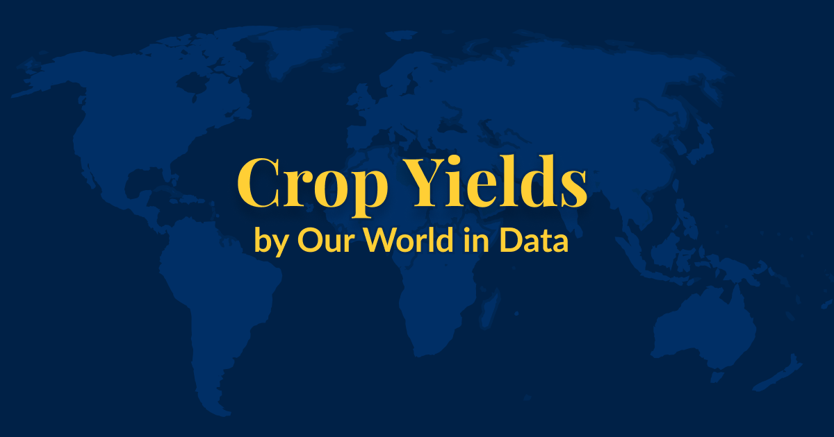 A dark blue background with a lighter blue world map superimposed over it. Yellow text that says Crop Yields by Our World in Data