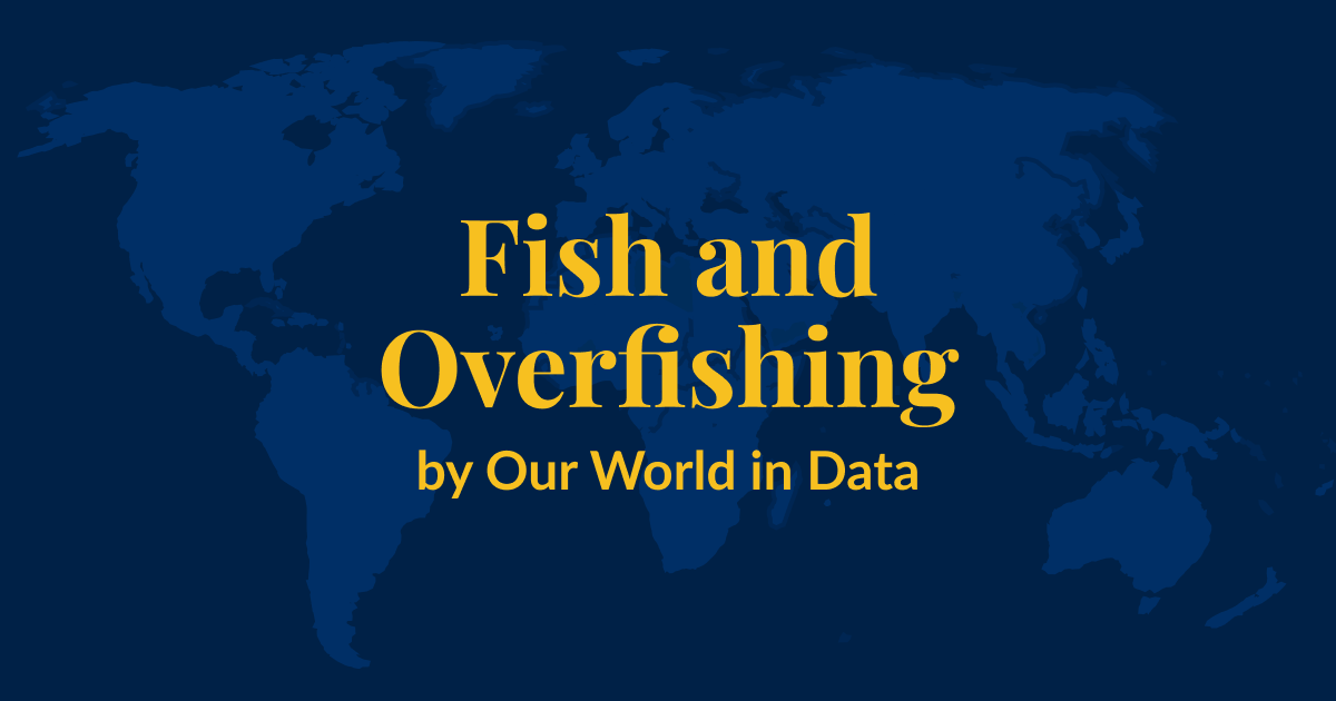 A dark blue background with a lighter blue world map superimposed over it. Yellow text that says Fish and Overfishing by Our World in Data