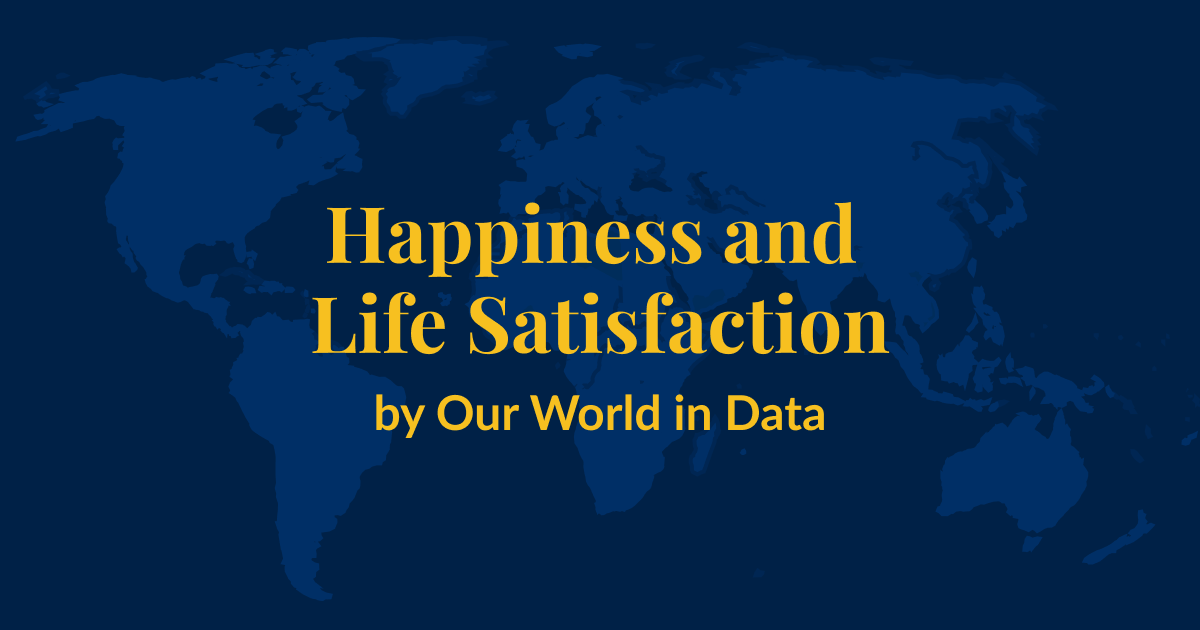 A dark blue background with a lighter blue world map superimposed over it. Yellow text that says Happiness and Life Satisfaction by Our World in Data