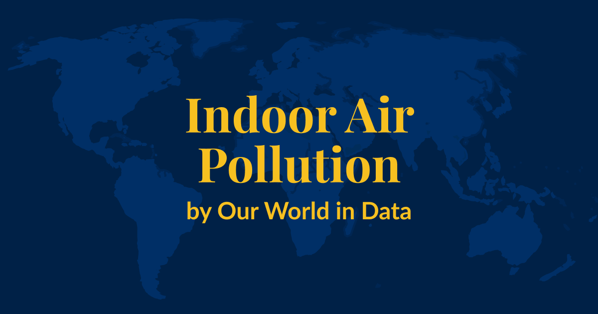 A dark blue background with a lighter blue world map superimposed over it. Yellow text that says Indoor Air Pollution by Our World in Data